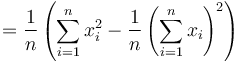 
        = \frac{1}{n}\left(\sum_{i=1}^nx_i^2 - \frac{1}{n}\left(\sum_{i=1}^nx_i\right)^2\right)
