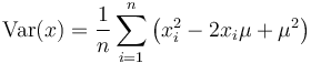 
\text{Var}(x) = \frac{1}{n}\sum_{i=1}^n\left(x_i^2-2x_i\mu+\mu^2\right)
