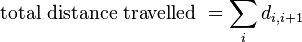 
    \text{ total distance travelled } = \sum_{i} d_{i,i+1}
  