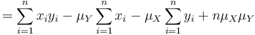 
 = \sum_{i=1}^nx_iy_i-\mu_Y\sum_{i=1}^nx_i-\mu_X\sum_{i=1}^ny_i+n\mu_X\mu_Y
