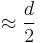 \approx \frac{d}{2}