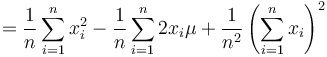 
        = \frac{1}{n}\sum_{i=1}^nx_i^2 - \frac{1}{n}\sum_{i=1}^n2x_i\mu + \frac{1}{n^2}\left(\sum_{i=1}^nx_i\right)^2
