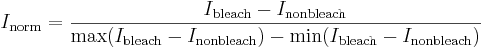 
I_{\text{norm}} = \frac{ I_{\text{bleach}} - I_{\text{nonbleach}} }{ \max (I_{\text{bleach}}-I_{\text{nonbleach}})-\min (I_{\text{bleach}}-I_{\text{nonbleach}}) }
