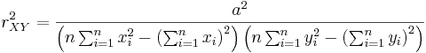 
r_{XY}^2 = \frac{a^2}{\left(n\sum_{i=1}^nx_i^2 - \left(\sum_{i=1}^nx_i\right)^2\right)\left(n\sum_{i=1}^ny_i^2 - \left(\sum_{i=1}^ny_i\right)^2\right)}
