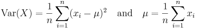 
\text{Var}(X) = \frac{1}{n}\sum_{i=1}^n(x_i-\mu)^2 \quad\text{and}\quad \mu=\frac{1}{n}\sum_{i=1}^nx_i
