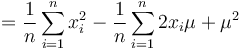 
        = \frac{1}{n}\sum_{i=1}^nx_i^2 - \frac{1}{n}\sum_{i=1}^n2x_i\mu + \mu^2 