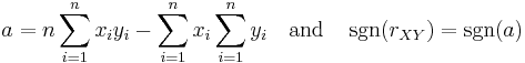 
a = n\sum_{i=1}^nx_iy_i - \sum_{i=1}^nx_i\sum_{i=1}^ny_i\quad\text{and}\quad{}\sgn(r_{XY}) = \sgn(a)
