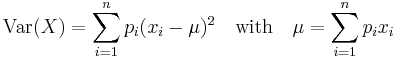 
\text{Var}(X) = \sum_{i=1}^np_i(x_i-\mu)^2 \quad\text{with}\quad \mu=\sum_{i=1}^np_ix_i
