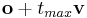 \mathbf{o} + t_{max}\mathbf{v}