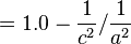 = 1.0 - \frac{1}{c^2}/\frac{1}{a^2}