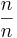 \frac{n}{n}