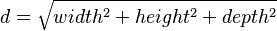 d = \sqrt{width^2 + height^2 + depth^2}