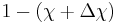 1 - (\chi + \Delta\chi)