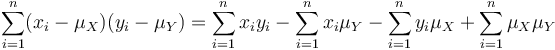 
\sum_{i=1}^n(x_i-\mu_X)(y_i-\mu_Y) = \sum_{i=1}^nx_iy_i-\sum_{i=1}^nx_i\mu_Y-\sum_{i=1}^ny_i\mu_X+\sum_{i=1}^n\mu_X\mu_Y
