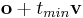 \mathbf{o} + t_{min}\mathbf{v}