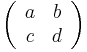 \left(\begin{array}{cc}
a & b\\
c & d\end{array}\right)