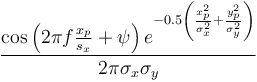 \frac{\cos \left(2\pi f \frac{x_p}{s_x}+\psi \right) e^{-0.5 \left( \frac{x_p^2}{\sigma_x^2} + \frac{y_p^2}{\sigma_y^2} \right)} }{ 2\pi \sigma_x \sigma_y }