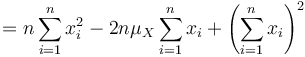 
 = n\sum_{i=1}^nx_i^2 - 2n\mu_X\sum_{i=1}^nx_i + \left(\sum_{i=1}^nx_i\right)^2
